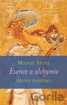 Esence a alchymie (Dějiny parfému) – Mandy Aftel