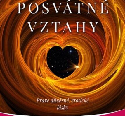 Posvátné vztahy (Praxe důvěrné, erotické lásky)