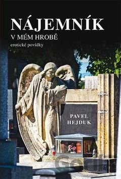 Nájemník v mém hrobě (Erotické povídky) – Pavel Hejduk