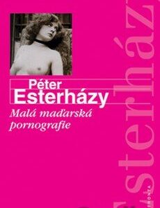 Malá maďarská pornografie – Péter Esterházy